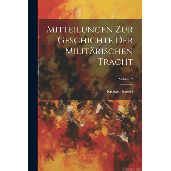 Mitteilungen Zur Geschichte Der Militärischen Tracht; Volume 2 (Paperback)