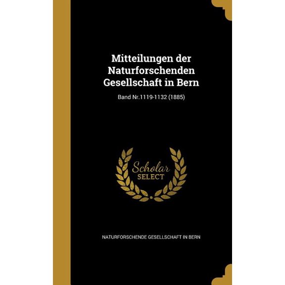 Mitteilungen der Naturforschenden Gesellschaft in Bern; Band Nr.1119-1132 (1885) (Hardcover)