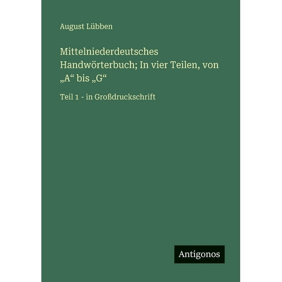Mittelniederdeutsches Handwörterbuch; In vier Teilen, von "A" bis "G": Teil 1 - in GroÃdruckschrift, (Paperback)