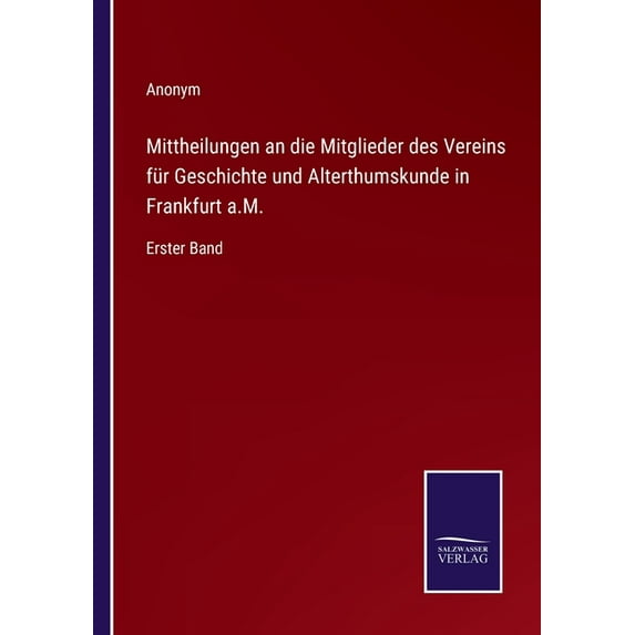 Mittheilungen an die Mitglieder des Vereins f?r Geschichte und Alterthumskunde in Frankfurt a.M.:Erster Band