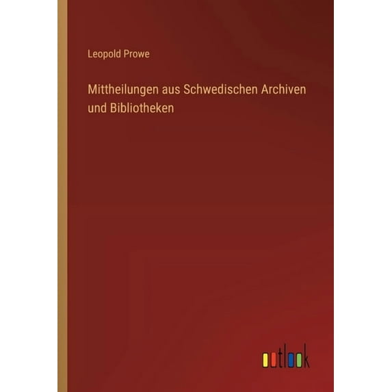 Mittheilungen aus Schwedischen Archiven und Bibliotheken, (Paperback)