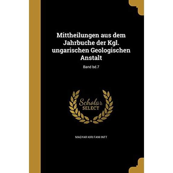 Mittheilungen aus dem Jahrbuche der Kgl. ungarischen Geologischen Anstalt; Band bd.7 (Paperback)