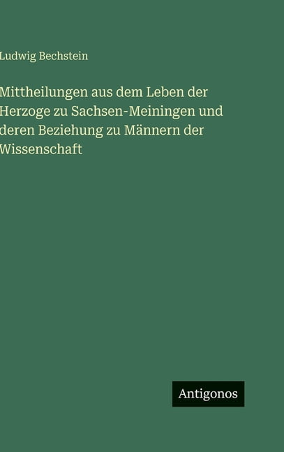Mittheilungen aus dem Leben der Herzoge zu Sachsen-Meiningen und deren Beziehung zu MÃ¤nnern der Wissenschaft, (Hardcover)