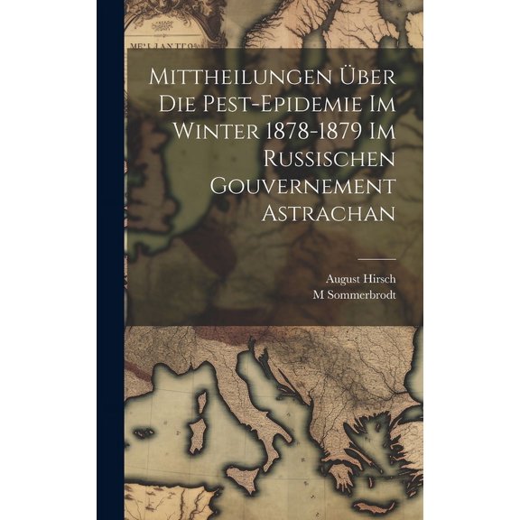 Mittheilungen ber Die Pest-Epidemie Im Winter 1878-1879 Im Russischen Gouvernement Astrachan (Hardcover)