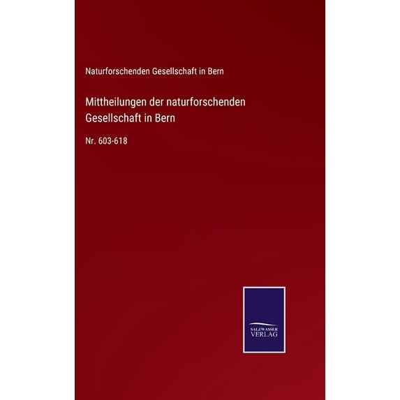 Mittheilungen der naturforschenden Gesellschaft in Bern: Nr. 603-618 German Edition Hardcover 3752528532 9783752528534 Naturforschenden Gesellschaft in Bern