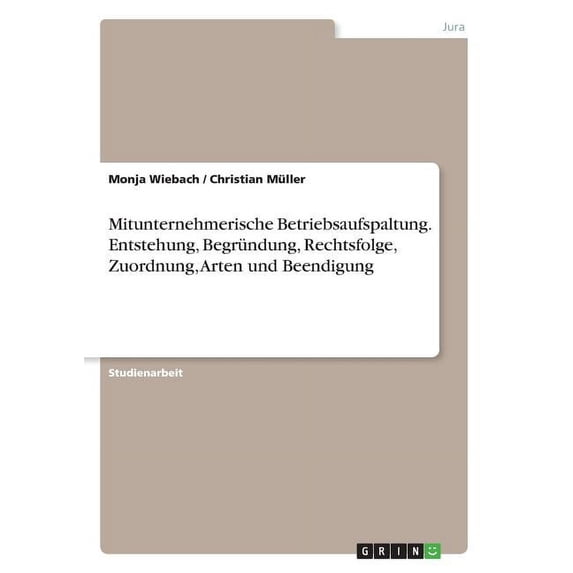 Mitunternehmerische Betriebsaufspaltung. Entstehung, Begründung, Rechtsfolge, Zuordnung, Arten und Beendigung (Paperback)
