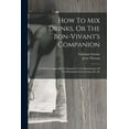 thumbnail image 1 of How To Mix Drinks, Or The Bon-vivant's Companion: To Which Is Appended A Manual For The Manufacture Of Cordials, liquors, (Paperback), 1 of 1
