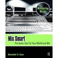 thumbnail image 1 of Mix Smart: Pro Audio Tips for Your Multitrack Mix (Hardcover), 1 of 1