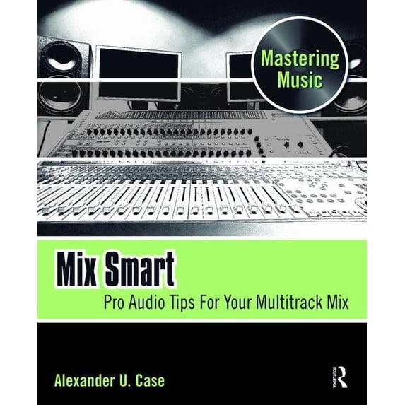 Mix Smart: Pro Audio Tips for Your Multitrack Mix (Hardcover)