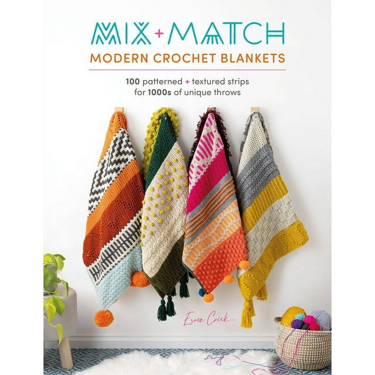 Mix and Match Modern Crochet Blankets: 100 patterned and textured stripes  for 1000s of unique throws