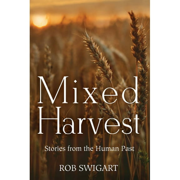 Mixed Harvest: Stories from the Human Past, (Paperback)