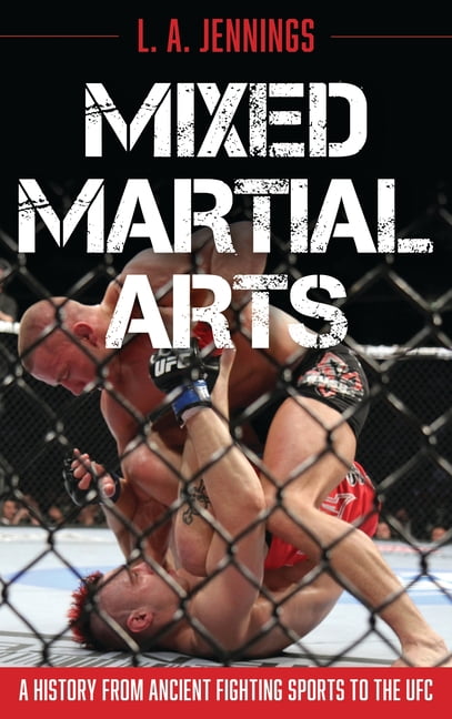 Mixed Martial Arts: A History from Ancient Fighting Sports to the Ufc, (Paperback)