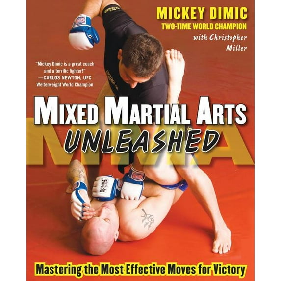 Mixed Martial Arts Unleashed: Mastering the Most Effective Moves for Victory (Paperback) by Mickey DIMIC, Christopher Miller