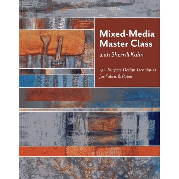 Mixed-Media Master Class with Sherrill Kahn: 50+ Surface-Design Techniques for Fabric & Paper, (Paperback)