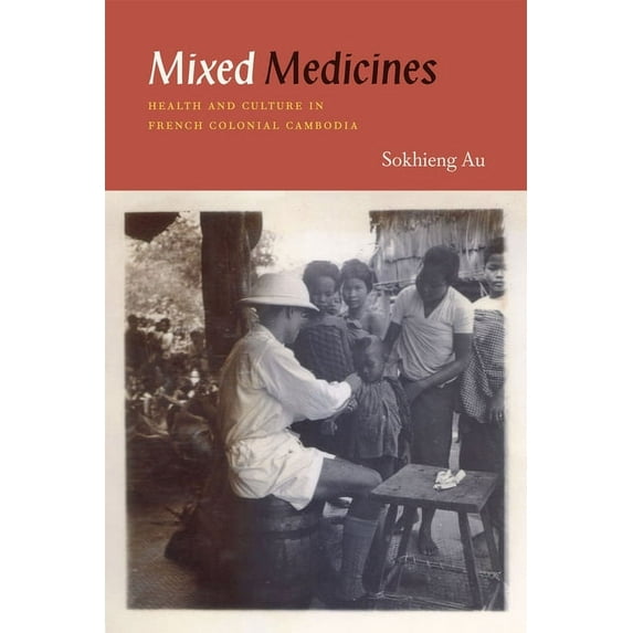Mixed Medicines : Health and Culture in French Colonial Cambodia (Paperback)