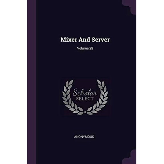 Mixer And Server; Volume 29 Paperback 1378429001 9781378429006 Anonymous