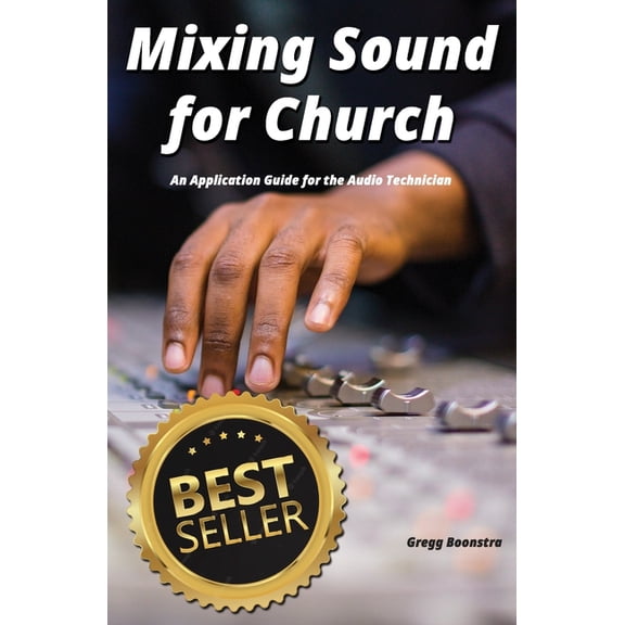 Mixing Sound for Church: An Application Guide for the Audio Technician (Paperback)