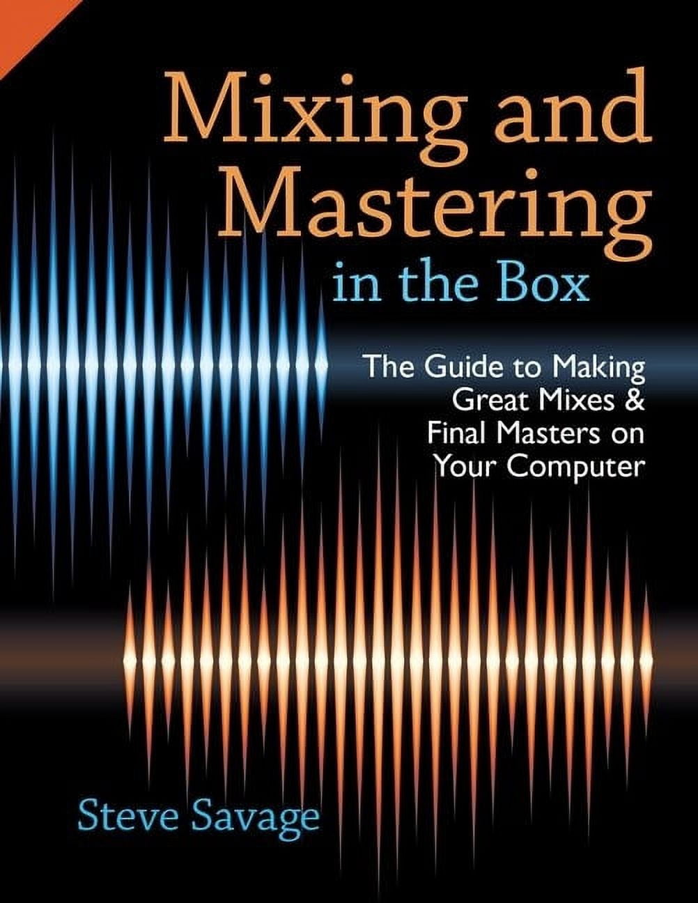 Mixing and Mastering in the Box: The Guide to Making Great Mixes and ...