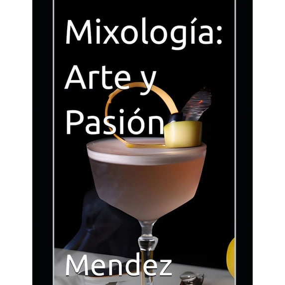 Mixología: Arte y Pasión (Paperback)