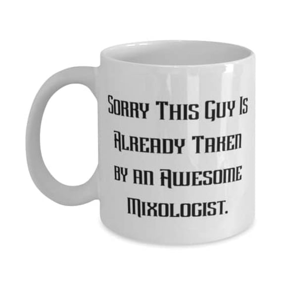 Mixologist Gifts For Colleagues, Sorry This Guy Is Already Taken by an, Sarcasm Mixologist 11oz Mug, Cup From Team Leader, Funny mixologist mug, Funny barista mug, Funny bartender mug, Funny