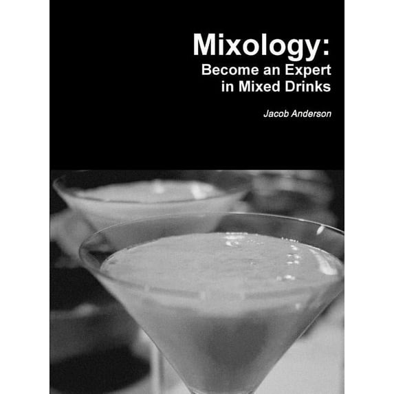 Mixology: Become an Expert in Mixed Drinks, (Paperback)