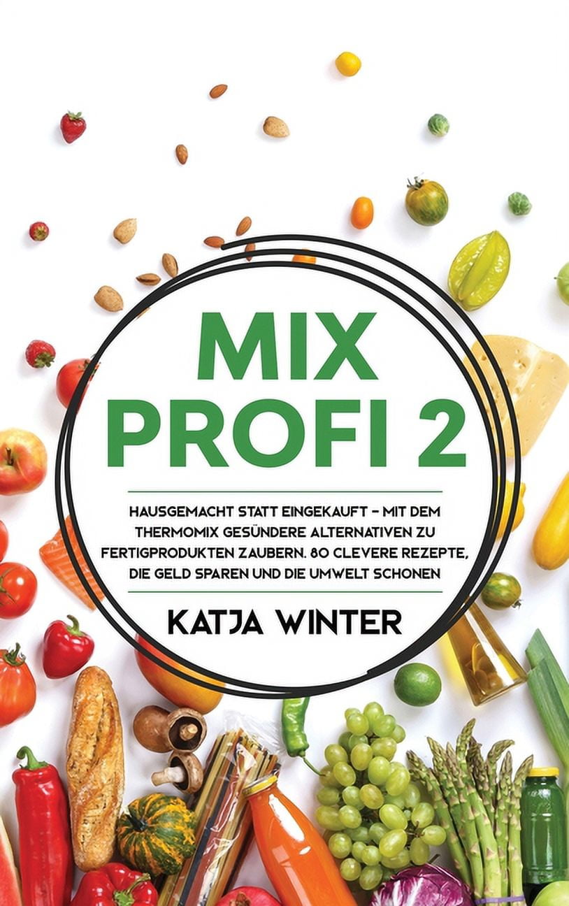 Mixprofi 2: Hausgemacht statt eingekauft - Mit dem Thermomix gesÃ¼ndere Alternativen zu Fertigprodukten zaubern. 80 cleve, (Hardcover)