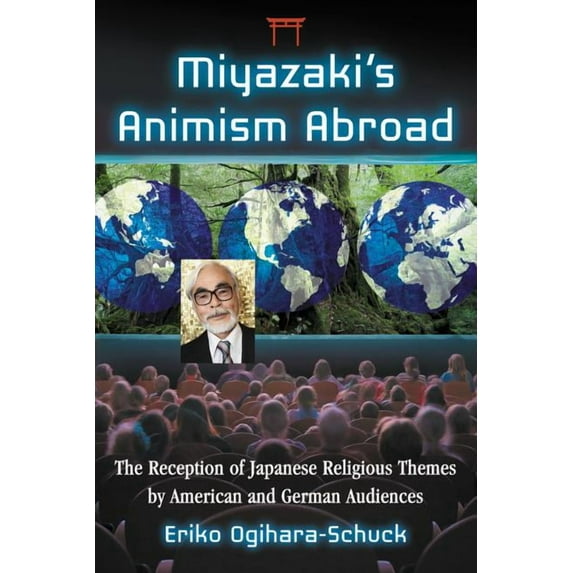 Miyazaki's Animism Abroad: The Reception of Japanese Religious Themes by American and German Audiences, (Paperback)