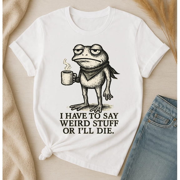 MiyazakiLy I Have To Say Weird Stuff Or Ill Die Shirt, Funny Frog Meme Tee, Gen Alpha Humor Quote T-Shirt, Sarcastic Internet Trend Gift for Him or Her