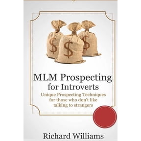 MLM Prospecting for Introverts: Unique Prospecting Techniques for those who don't like talking to Complete Strangers, (Paperback)