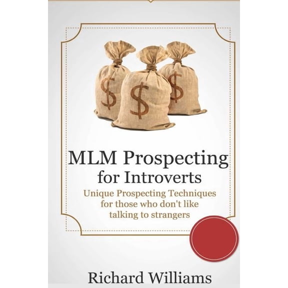 MLM Prospecting for Introverts: Unique Prospecting Techniques for those who don't like talking to Complete Strangers, (Paperback)