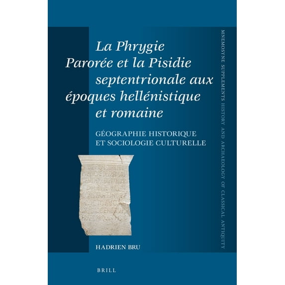 Mnemosyne, Supplements, History and Arch La Phrygie Parorée et la Pisidie septentrionale aux époques hellénistique et romaine, Book 401, (Hardcover)