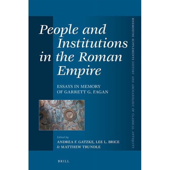 Mnemosyne, Supplements People and Institutions in the Roman Empire: Essays in Memory of Garrett G. Fagan, Book 437, (Hardcover)