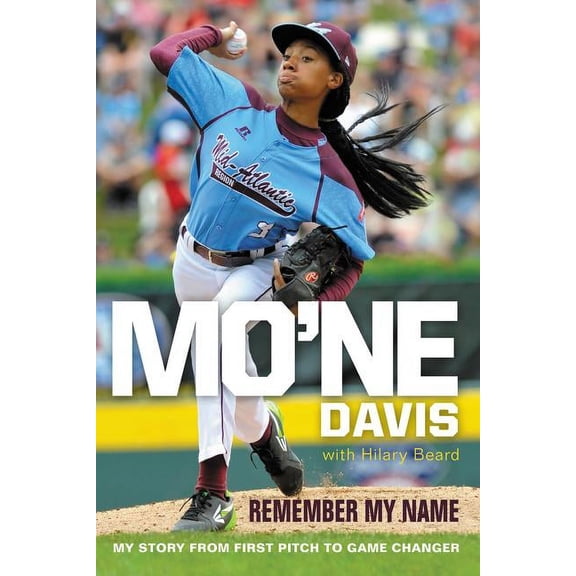 Mo'ne Davis: Remember My Name: My Story from First Pitch to Game Changer, (Paperback)