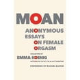 thumbnail image 1 of Pre-Owned Moan: Anonymous Essays on Female Orgasm (Paperback) 1455540552 9781455540556, 1 of 1