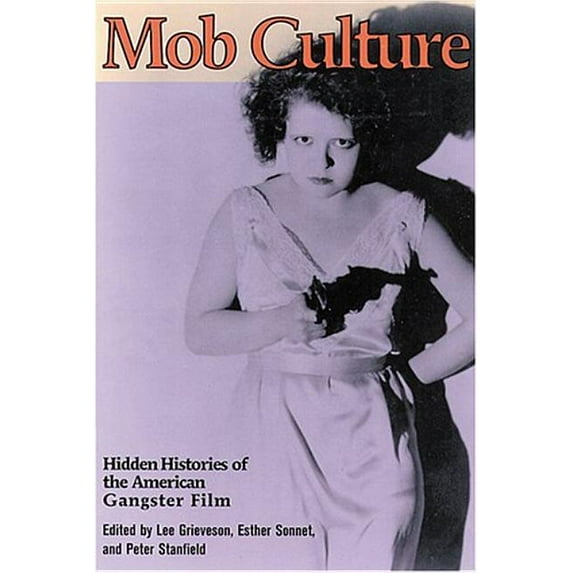 Mob Culture: Hidden Histories of the American Gangster Film, (Paperback)
