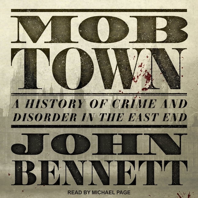 Mob Town: A History of Crime and Disorder in the East End (Audiobook)