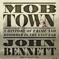 thumbnail image 1 of Mob Town: A History of Crime and Disorder in the East End (Audiobook), 1 of 1