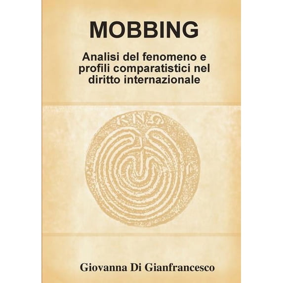 Mobbing: Analisi del fenomeno e profili comparatistici nel diritto internazionale, (Paperback)