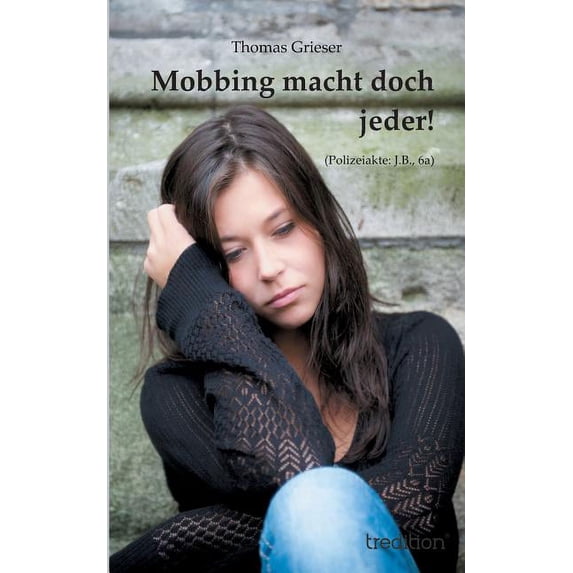 Mobbing macht doch jeder!: (Polizeiakte: J.B., 6a), (Paperback)