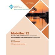 MobiHoc 12 Proceedings of the 13th ACM International Symposium on Mobile Ad Hoc Networking and Computing, Paperback