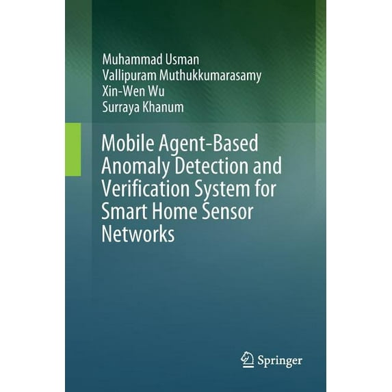 Mobile Agent-Based Anomaly Detection and Verification System for Smart Home Sensor Networks, (Paperback)