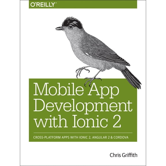 Pre-Owned Mobile App Development with Ionic 2: Cross-Platform Apps with Ionic, Angular, and Cordova (Paperback) 1491937785 9781491937785