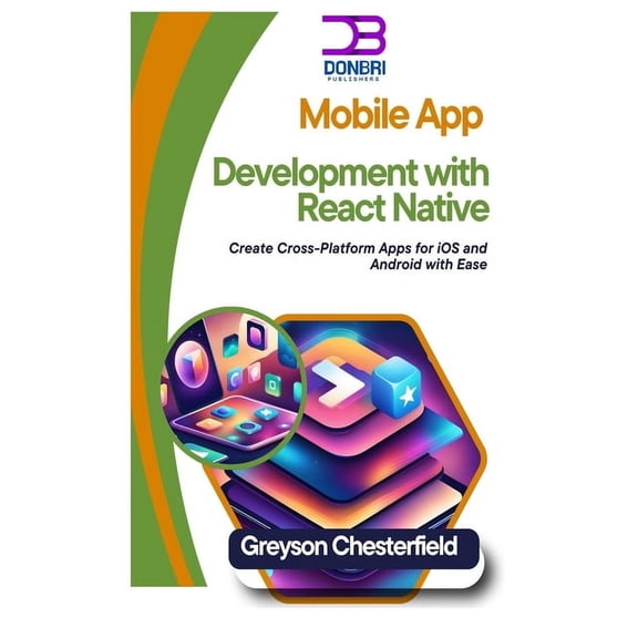 Mobile App Development with React Native: Create Cross-Platform Apps for iOS and Android with Ease, (Paperback)