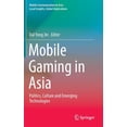 thumbnail image 1 of Mobile Communication in Asia: Local Insi Mobile Gaming in Asia: Politics, Culture and Emerging Technologies, (Hardcover), 1 of 1
