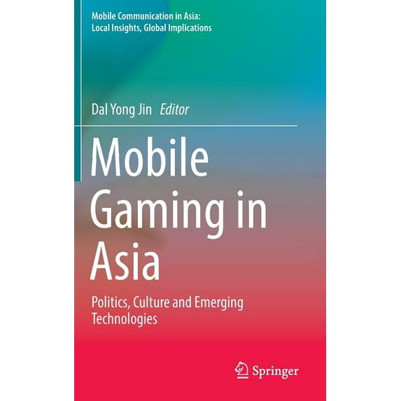 Mobile Communication in Asia: Local Insi Mobile Gaming in Asia: Politics, Culture and Emerging Technologies, (Hardcover)