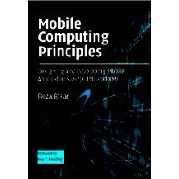 Mobile Computing Principles: Designing and Developing Mobile Applications with UML and XML - Reza B'Far