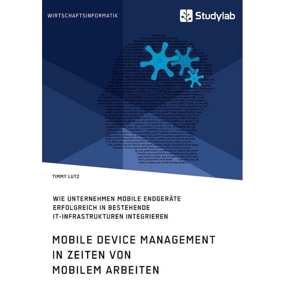 Mobile Device Management in Zeiten von mobilem Arbeiten. Wie Unternehmen mobile Endgerte erfolgreich in bestehende IT-I, (Paperback)