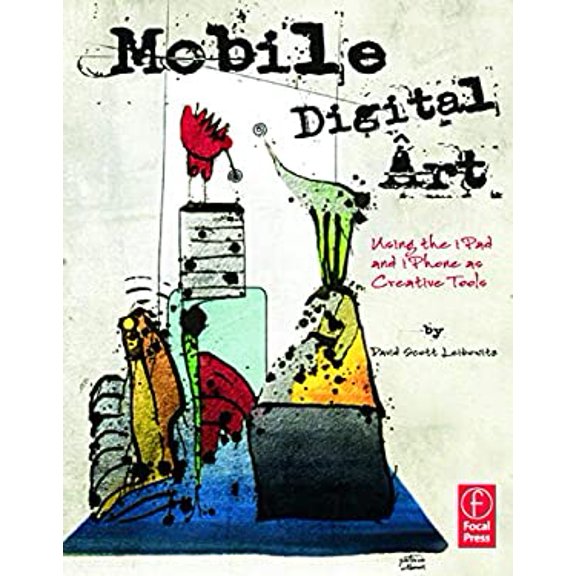 Pre-Owned Mobile Digital Art: Using the iPad and iPhone as Creative Tools (Paperback) 0240825020 9780240825021