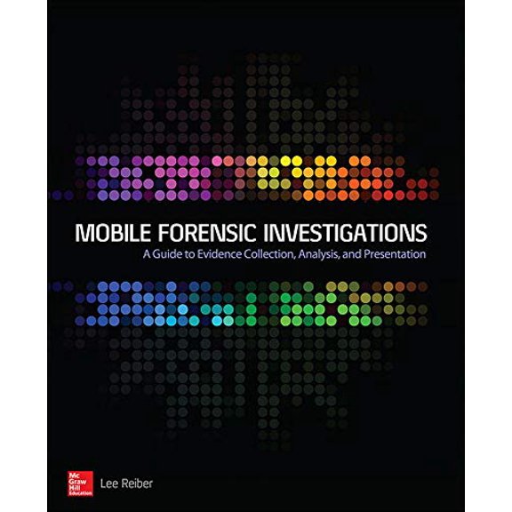 Pre-Owned Mobile Forensic Investigations: A Guide to Evidence Collection, Analysis, and Presentation (Paperback) 0071843639 9780071843638