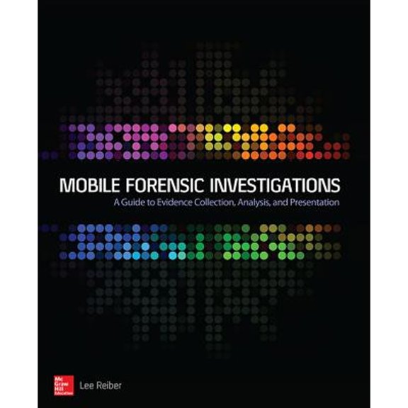 Pre-Owned Mobile Forensic Investigations: A Guide to Evidence Collection, Analysis, and Presentation (Paperback) 0071843639 9780071843638